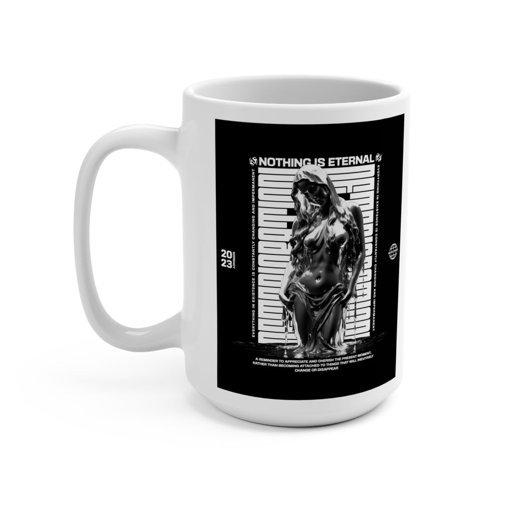 Nothing Is Eternal - Mug 15oz